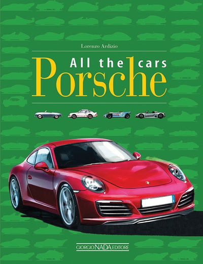 Porsche: All the Cars Lorenzo Ardizio Book 9788879116541